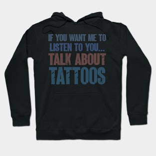 If You Want Me to Listen to You Talk About Tattoos Funny Tattooing Gift Hoodie